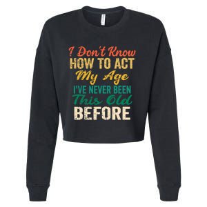 Funny Old People Sayings, I Don't Know How To Act My Age Premium Cropped Pullover Crew