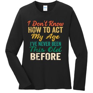 Funny Old People Sayings, I Don't Know How To Act My Age Premium Ladies Long Sleeve Shirt