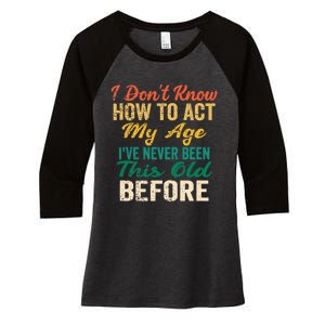 Funny Old People Sayings, I Don't Know How To Act My Age Premium Women's Tri-Blend 3/4-Sleeve Raglan Shirt