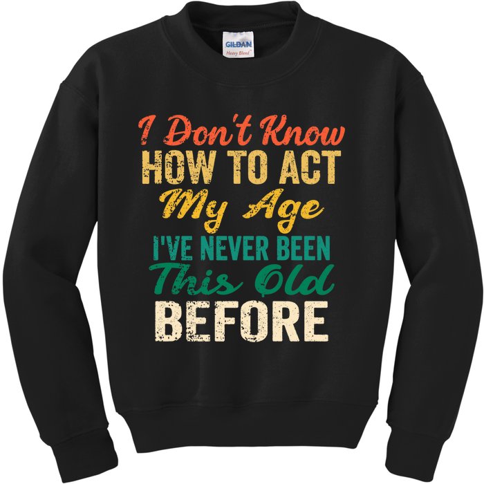 Funny Old People Sayings, I Don't Know How To Act My Age Premium Kids Sweatshirt