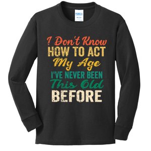 Funny Old People Sayings, I Don't Know How To Act My Age Premium Kids Long Sleeve Shirt