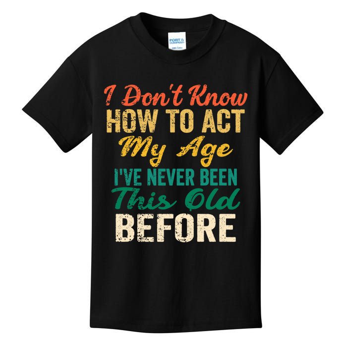 Funny Old People Sayings, I Don't Know How To Act My Age Premium Kids T-Shirt