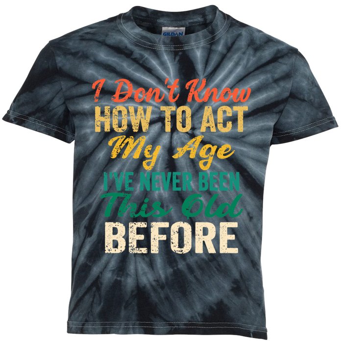 Funny Old People Sayings, I Don't Know How To Act My Age Premium Kids Tie-Dye T-Shirt