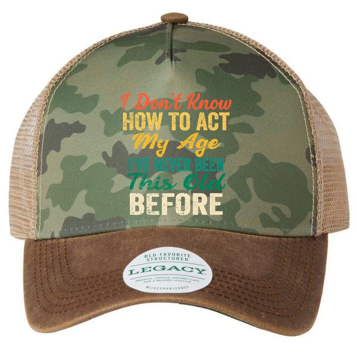 Funny Old People Sayings, I Don't Know How To Act My Age Legacy Tie Dye Trucker Hat