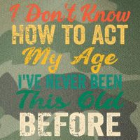 Funny Old People Sayings, I Don't Know How To Act My Age Legacy Tie Dye Trucker Hat