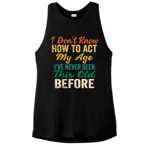 Funny Old People Sayings, I Don't Know How To Act My Age Ladies PosiCharge Tri-Blend Wicking Tank