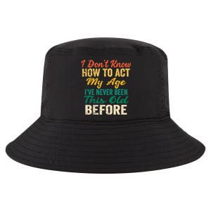 Funny Old People Sayings, I Don't Know How To Act My Age Cool Comfort Performance Bucket Hat