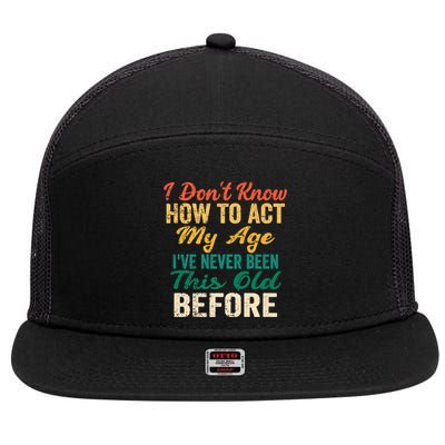 Funny Old People Sayings, I Don't Know How To Act My Age 7 Panel Mesh Trucker Snapback Hat