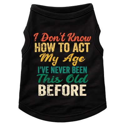 Funny Old People Sayings, I Don't Know How To Act My Age Doggie Tank