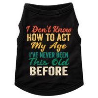 Funny Old People Sayings, I Don't Know How To Act My Age Doggie Tank