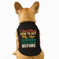 Funny Old People Sayings, I Don't Know How To Act My Age Doggie Tank