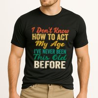 Funny Old People Sayings, I Don't Know How To Act My Age Performance Shirt