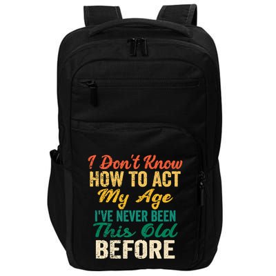 Funny Old People Sayings, I Don't Know How To Act My Age Impact Tech Backpack