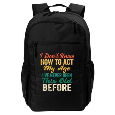 Funny Old People Sayings, I Don't Know How To Act My Age Backpack