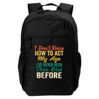 Funny Old People Sayings, I Don't Know How To Act My Age Backpack