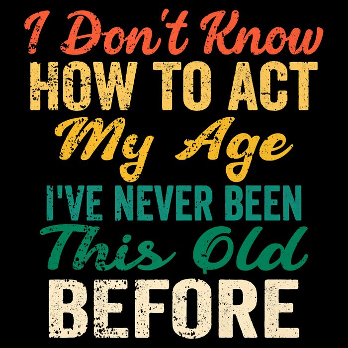 Funny Old People Sayings, I Don't Know How To Act My Age 7-Panel Snapback Hat