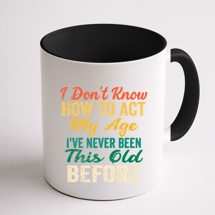 Funny Old People Sayings, I Don't Know How To Act My Age Mug