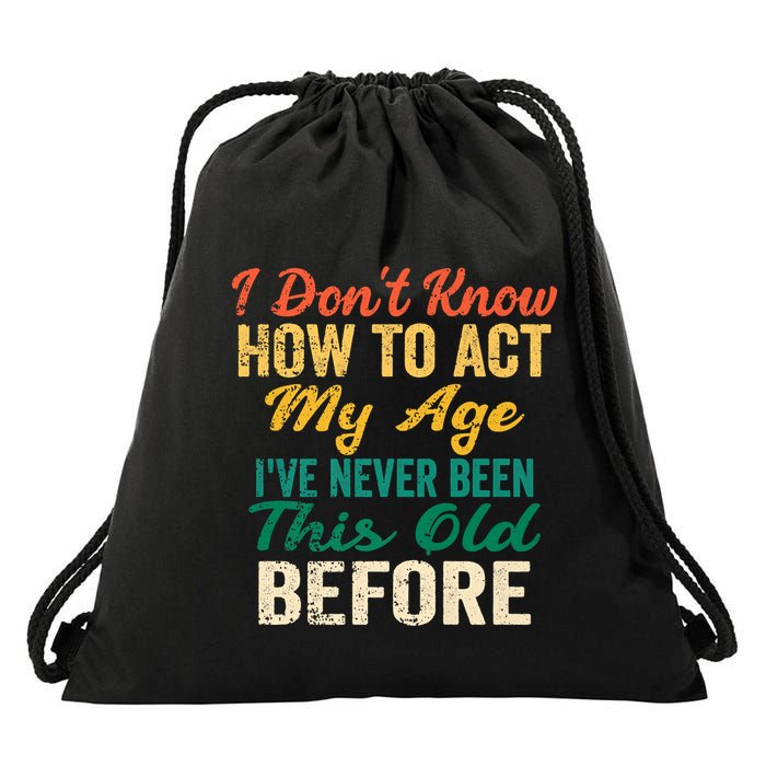Funny Old People Sayings, I Don't Know How To Act My Age Drawstring Bag