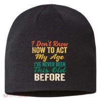 Funny Old People Sayings, I Don't Know How To Act My Age Sustainable Beanie