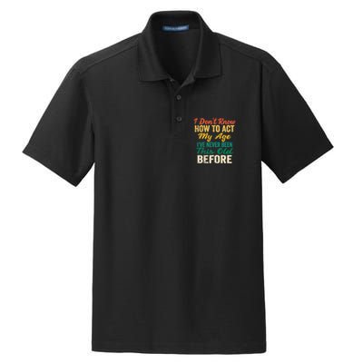 Funny Old People Sayings, I Don't Know How To Act My Age Dry Zone Grid Polo