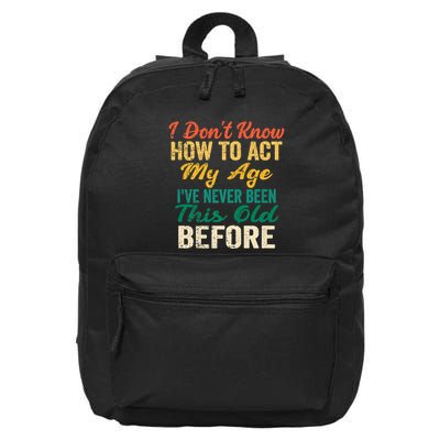 Funny Old People Sayings, I Don't Know How To Act My Age 16 in Basic Backpack