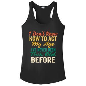 Funny Old People Sayings, I Don't Know How To Act My Age Ladies PosiCharge Competitor Racerback Tank