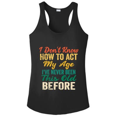 Funny Old People Sayings, I Don't Know How To Act My Age Ladies PosiCharge Competitor Racerback Tank