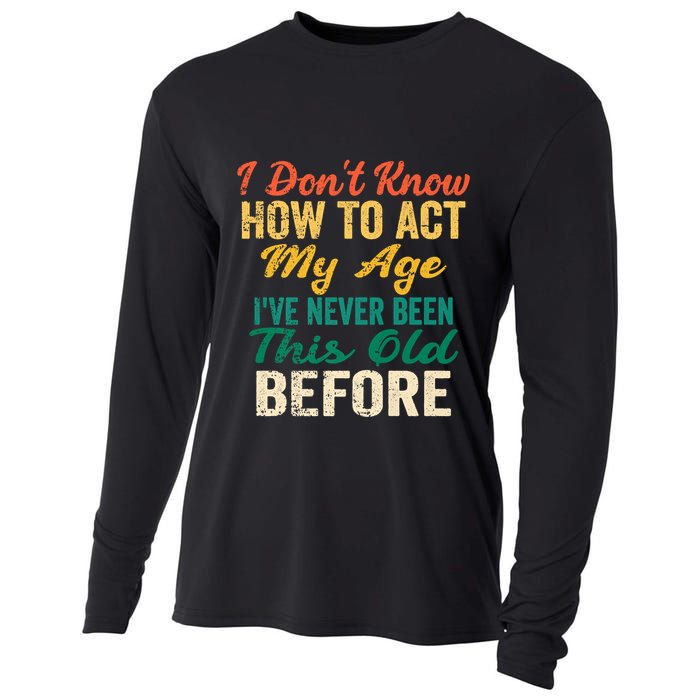 Funny Old People Sayings, I Don't Know How To Act My Age Cooling Performance Long Sleeve Crew