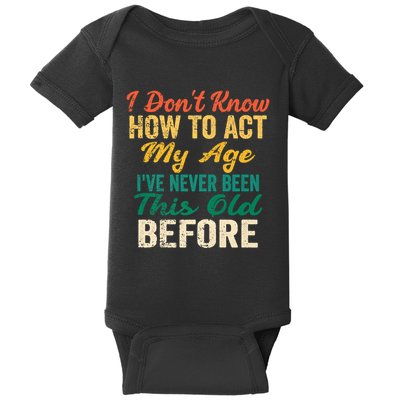 Funny Old People Sayings, I Don't Know How To Act My Age Baby Bodysuit