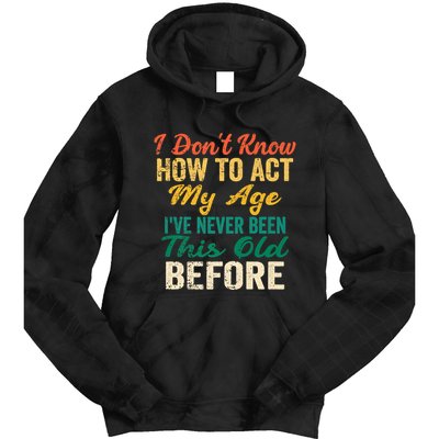 Funny Old People Sayings, I Don't Know How To Act My Age Tie Dye Hoodie