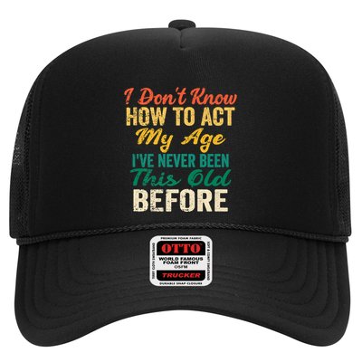 Funny Old People Sayings, I Don't Know How To Act My Age Trucker Hat