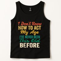 Funny Old People Sayings, I Don't Know How To Act My Age Tank Top
