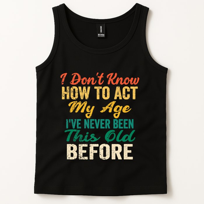 Funny Old People Sayings, I Don't Know How To Act My Age Tank Top