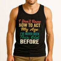 Funny Old People Sayings, I Don't Know How To Act My Age Tank Top
