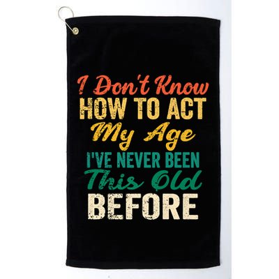 Funny Old People Sayings, I Don't Know How To Act My Age Golf Towel