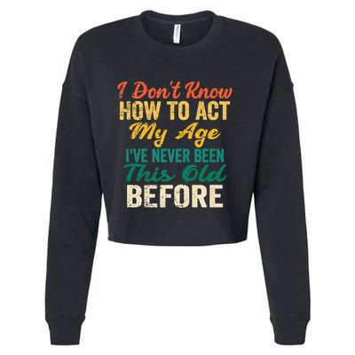 Funny Old People Sayings, I Don't Know How To Act My Age Cropped Pullover Crew