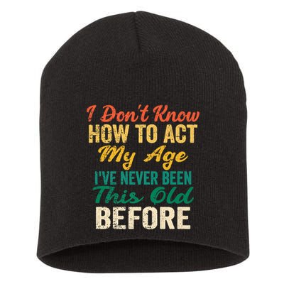 Funny Old People Sayings, I Don't Know How To Act My Age Short Acrylic Beanie