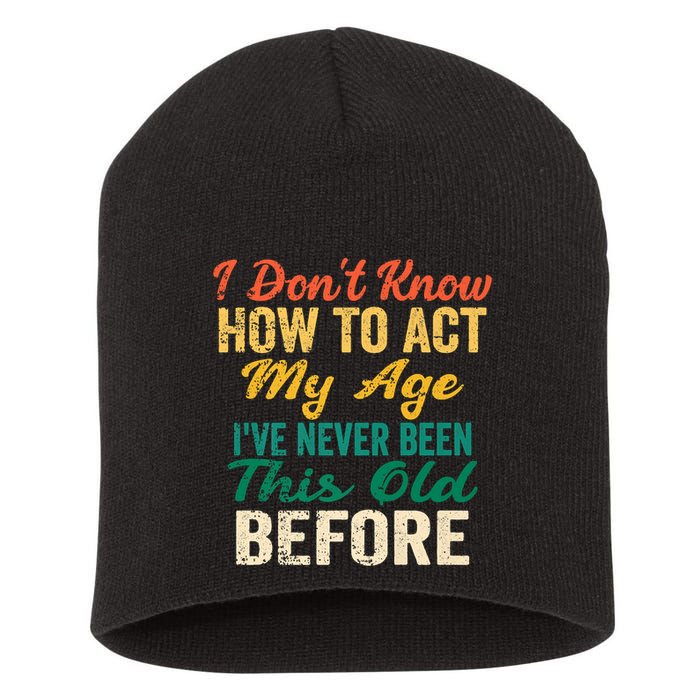Funny Old People Sayings, I Don't Know How To Act My Age Short Acrylic Beanie