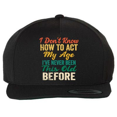 Funny Old People Sayings, I Don't Know How To Act My Age Wool Snapback Cap