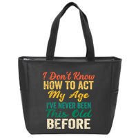 Funny Old People Sayings, I Don't Know How To Act My Age Zip Tote Bag
