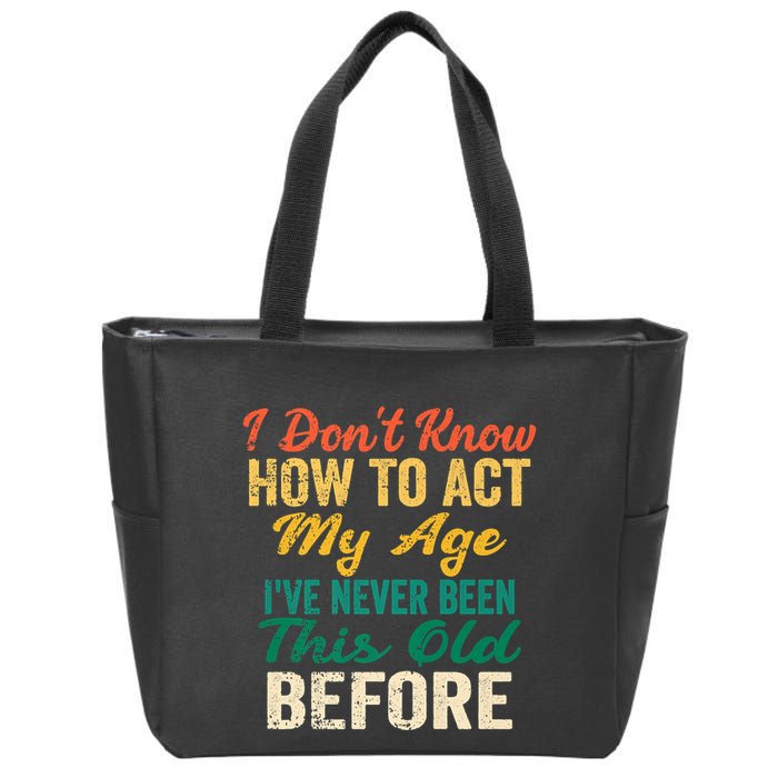 Funny Old People Sayings, I Don't Know How To Act My Age Zip Tote Bag