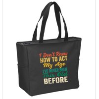 Funny Old People Sayings, I Don't Know How To Act My Age Zip Tote Bag