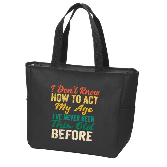 Funny Old People Sayings, I Don't Know How To Act My Age Zip Tote Bag