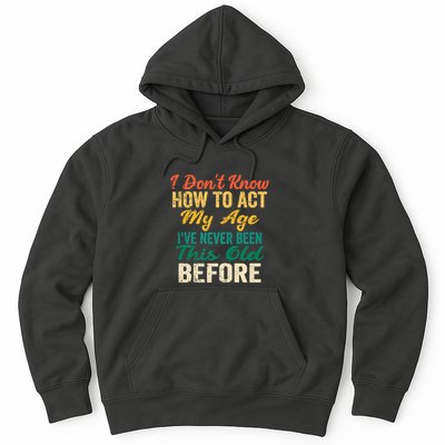 Funny Old People Sayings, I Don't Know How To Act My Age Hoodie