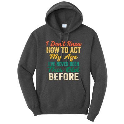 Funny Old People Sayings, I Don't Know How To Act My Age Tall Hoodie