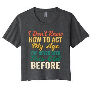 Funny Old People Sayings, I Don't Know How To Act My Age Women's Crop Top Tee