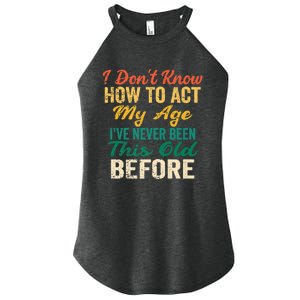 Funny Old People Sayings, I Don't Know How To Act My Age Women's Perfect Tri Rocker Tank