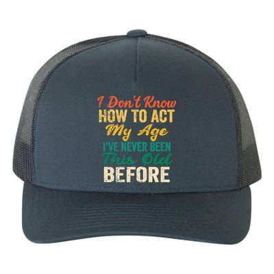 Funny Old People Sayings, I Don't Know How To Act My Age Yupoong Adult 5-Panel Trucker Hat