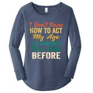 Funny Old People Sayings, I Don't Know How To Act My Age Women's Perfect Tri Tunic Long Sleeve Shirt