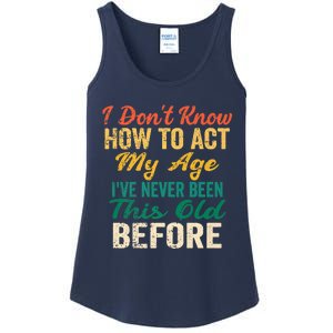 Funny Old People Sayings, I Don't Know How To Act My Age Ladies Essential Tank